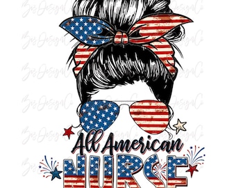 May include: A graphic design featuring a woman with a messy bun wearing sunglasses and a headband with red, white, and blue stars and stripes. The text "All American NURSE" is in red, white, and blue with stars and stripes.