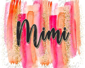 Mimi sublimation designs downloads, GIRL MIMI PNG, watercolor sublimation designs downloads mom, pink paint strokes shirt sweatshirt clipart