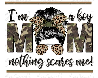 I&#39;m a boy mom nothing scares me png, Camo boy mom png, boy mom sublimation designs downloads, mothers day png files boys mama shirt clip art