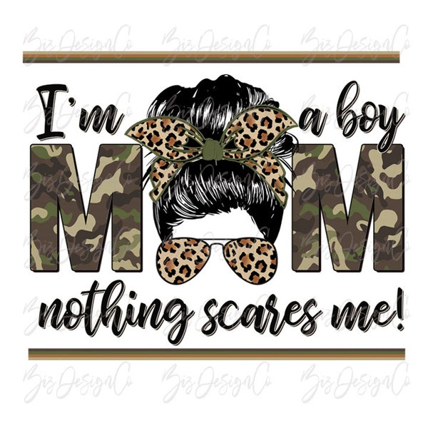 I'm a boy mom nothing scares me png, Camo boy mom png, boy mom sublimation designs downloads, mothers day png files boys mama shirt clip art