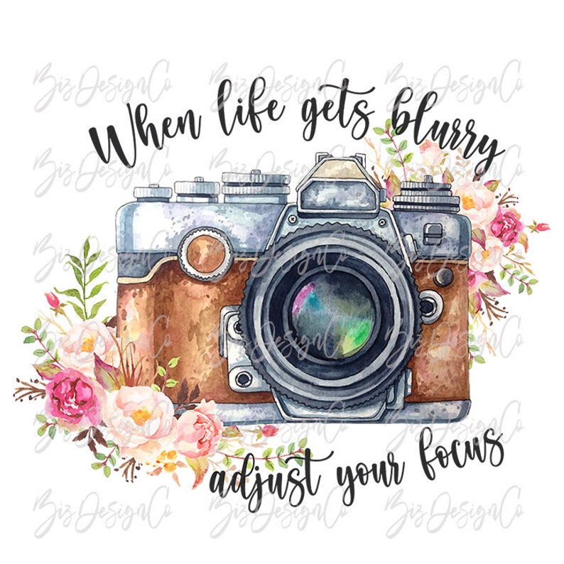 When life gets blurry adjust your focus png, Watercolor Floral photography camera sublimation designs downloads, Boho Camera quotes shirt 