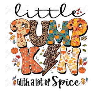 May include: A fall-themed graphic with the words "little PUMPKIN with a lot of Spice." The letters are filled with patterns like leopard print, pumpkins, and autumn leaves in orange, yellow, and teal. Decorative leaves and pumpkins surround the text.