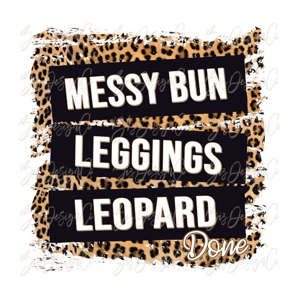 messy bun leggings leopard done png sublimation, cheetah sublimation designs downloads, leopard quote tshirt sweatshirt files clipart mug