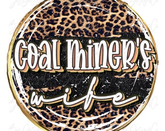 Coal Miner's wife png, leopard sublimation designs downloads, Coal Miner's Wife Life shirt t-shirt gift png file Wifey Design files download