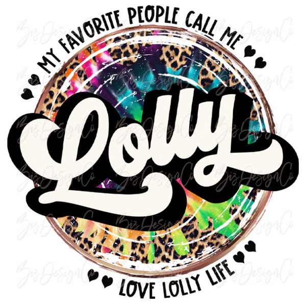 My favorite people call me Lolly png, Tie dye leopard Grandma sublimation designs downloads retro love Lolly life png clipart design files