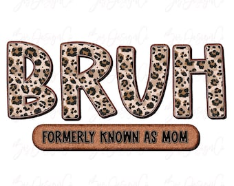 Bruh anteriormente conocida como mamá PNG, descarga de diseño de sublimación de mamá leopardo, mamá Bruh, sarcástica madre mamá vida sudadera camisa clipart archivos