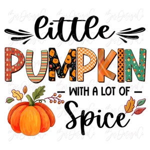 May include: A colorful fall-themed graphic with the words "little PUMPKIN with a lot of Spice." The word "PUMPKIN" is filled with various patterns, including pumpkins, stripes, and geometric designs. An orange pumpkin and fall leaves are also included.