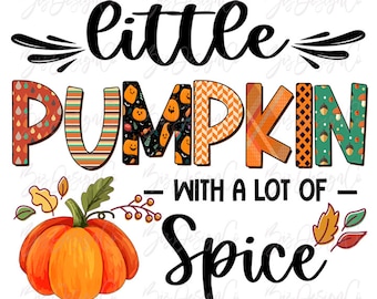 Little Pumpkin with a lot of Spice PNG, Fall pumpkin sublimation designs downloads, Toddler Kids Halloween shirt clipart Thanksgiving design