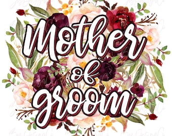 Mother of the groom png, Boho floral wedding sublimation designs downloads, Flowers Bridal Party, Bachelorette matching shirt clipart design