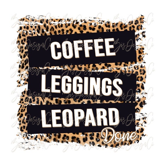 Coffee Leggings Leopard Done Mom Sayings Animal Print T-Shirt Coffee Leggings Leopard Done Mom Sayings Animal Print T-Shirt