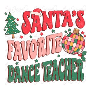 May include: A retro-style graphic with the text "SANTA'S FAVORITE DANCE TEACHER" in red, pink, and green. The design includes a Christmas tree, Santa hat, disco ball, and stars, perfect for holiday-themed apparel or decor.