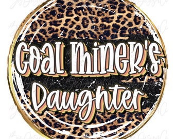 Coal Miner's daughter png, leopard sublimation designs downloads, Coal Miners family Life shirt t-shirt, Coal Miner Design files download