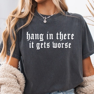 Hang In There Shirt: Funny Sarcastic Comfort Colors Tee