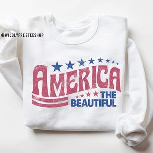 Retro America The Beautiful Sweatshirt, 4th of July Sweatshirt, America Jumper, America Crewneck, Patriotic Sweatshirt, Memorial Day Sweater