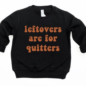 Kids Thanksgiving Sweatshirt, Leftovers Are For Quitters Sweatshirt, Funny Thanksgiving Shirts for Boys, Toddler Boys Thanksgiving Shirt