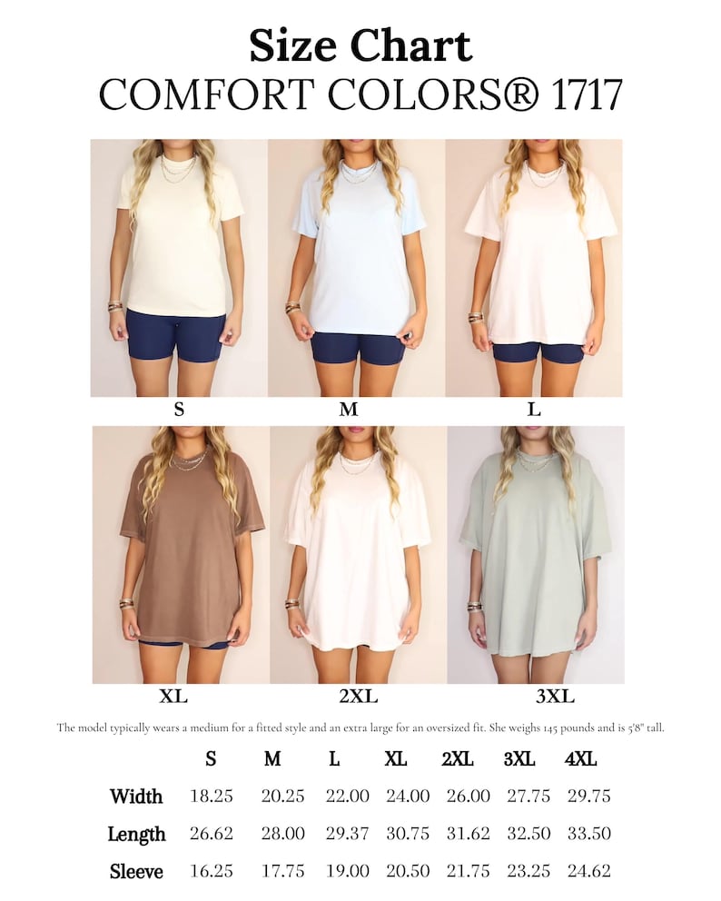 May include: Size chart for t-shirts in sizes S, M, L, XL, 2XL, 3XL, and 4XL. The chart shows the width, length, and sleeve measurements in inches for each size. The model typically wears a medium for a fitted style and an extra large for an oversized fit. She weighs 145 pounds and is 5'8" tall. COMFORT COLORS&reg; 1717