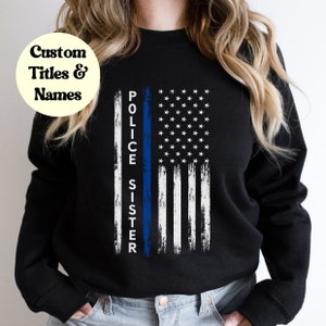 Police Sister Sweatshirt, Distressed Flag, Police Family Gift, LEO Sister Shirt, Police Gift, Thin Blue Line, Flag Shirt, Law Enforcement
