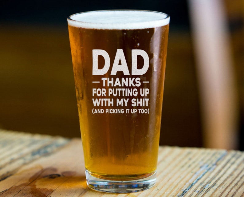Dad Thanks for Putting up With My Shit and Picking It up Too Beer Pint ...