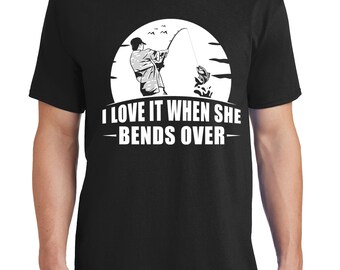 I Love It When She Bends Over Sarcastic Fishing Men's T-Shirt