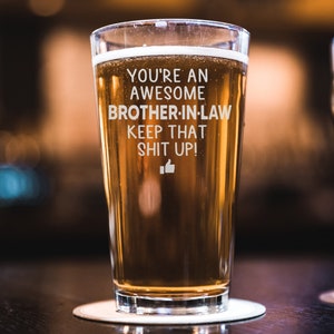 You are an Awesome Brother in Law Keep That Shit Up - Great Gift For Brother - Beer Pint - Beer Glass
