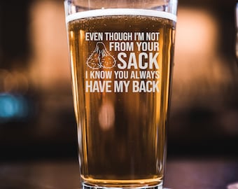 Even Though I'm not From Your Sack I Know You Always Have My Back Beer Pint Funny Father's Day Gift for Dad, Step-Father, Bonus Dad