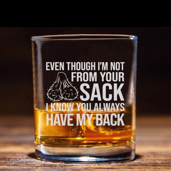 Even Though I'm not From Your Sack I Know You Always Have My Back Whiskey Glass Funny Father's Day Gift for Dad, Step-Father, Bonus Dad