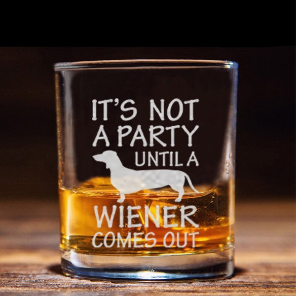 It's not a Party Until a Wiener Comes Out Great Gift for Funny Dog Lover Whiskey Glass - Funny Gift For Dog Lover - Whiskey Glass For Dads