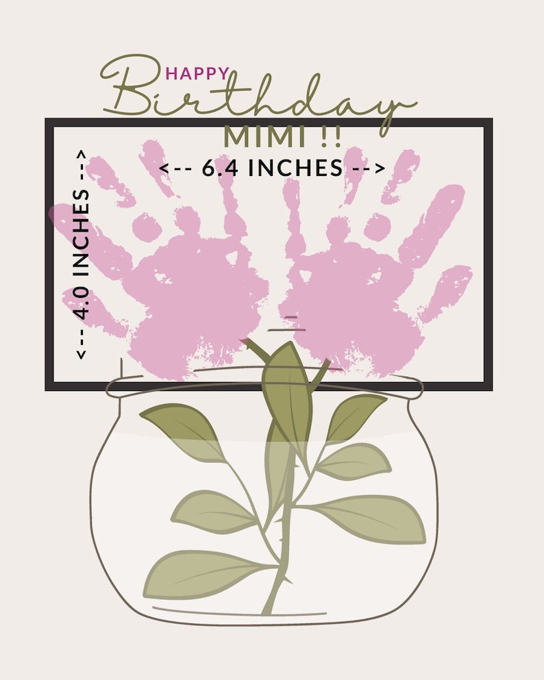 May include: A pink handprint art piece in a black frame with the text "Happy Birthday Mimi!!" and measurements "<-- 4.0 INCHES -->" and "<-- 6.4 INCHES -->". A green plant is in a clear glass jar.