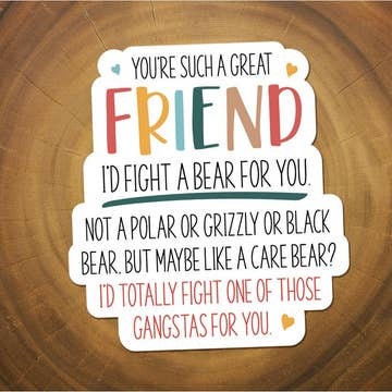 I'd fight a bear for you friend funny vinyl sticker, laptop sticker, mobile sticker, tablet sticker, quote sticker, birthday gift,hydroflask