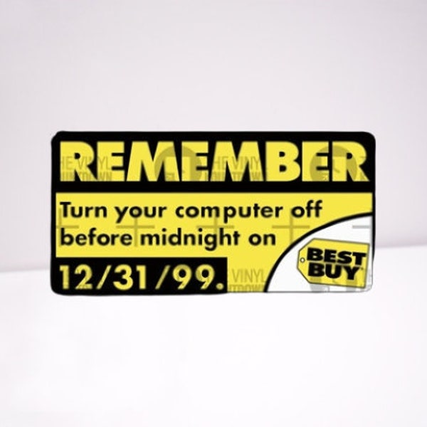 Remember Turn your Computer off before 12/31/99 | Funny Sticker for Laptop, Water Bottle, Cellphone, Computer | High Quality Vinyl Sticker
