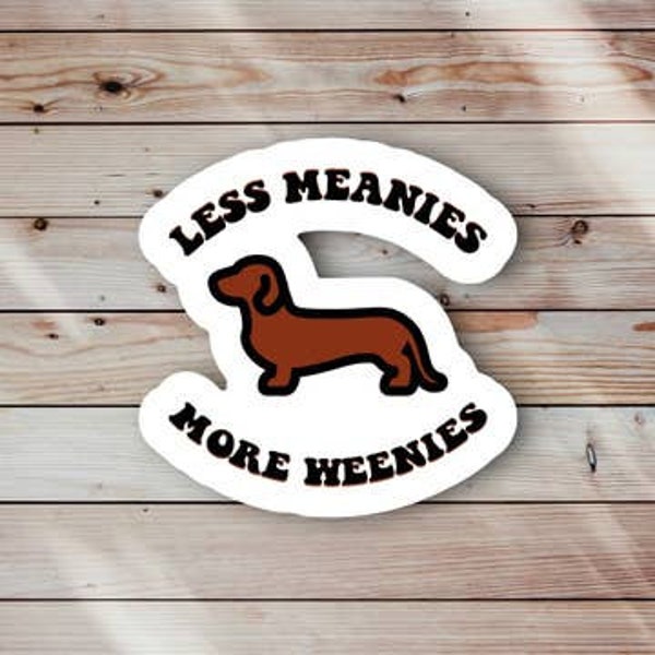 Less meanies more weenies vinyl sticker, funny sticker, laptop sticker, mobile sticker, tablet sticker, birthday gift, quote sticker,sarcasm