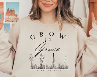 Grow In Grace Bible Verse Shirt 2 Peter 3:18 Inspirational Spiritual Gift for Her Easter Sweatshirt Boho Minimalist Delicate