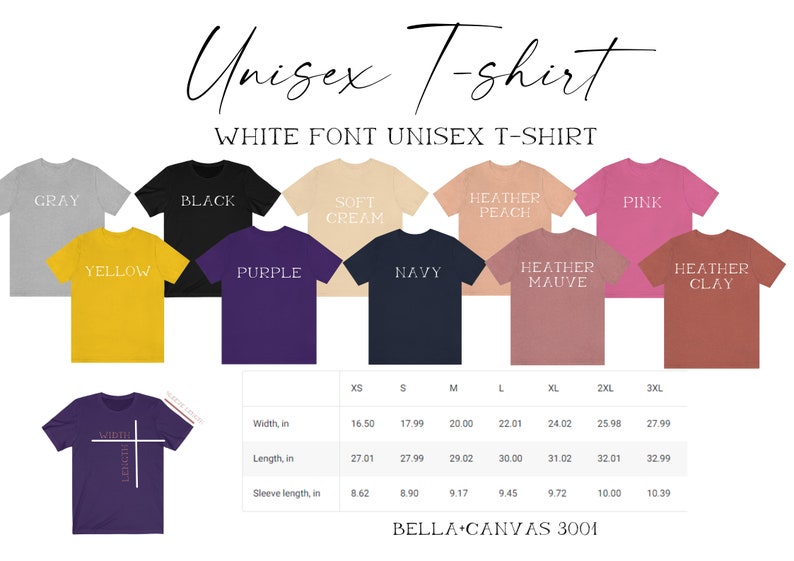 May include: A unisex t-shirt mockup showing different color options. The t-shirt is available in gray, yellow, black, purple, soft cream, navy, heather peach, heather mauve, pink, and heather clay. The t-shirt is available in sizes XS, S, M, L, XL, 2XL, and 3XL. The t-shirt is made by Bella + Canvas 3001.