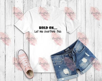 Wacht op, laat me overthink dit Tshirt svg