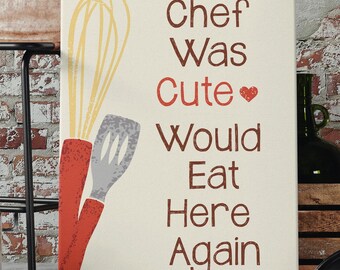 Chef Was Cute Would Eat Here Again Print Canvas, Unique Funny Foodie Kitchen Quotes Dining Cooking Wall Art, Entertaining Host Hostess Gift