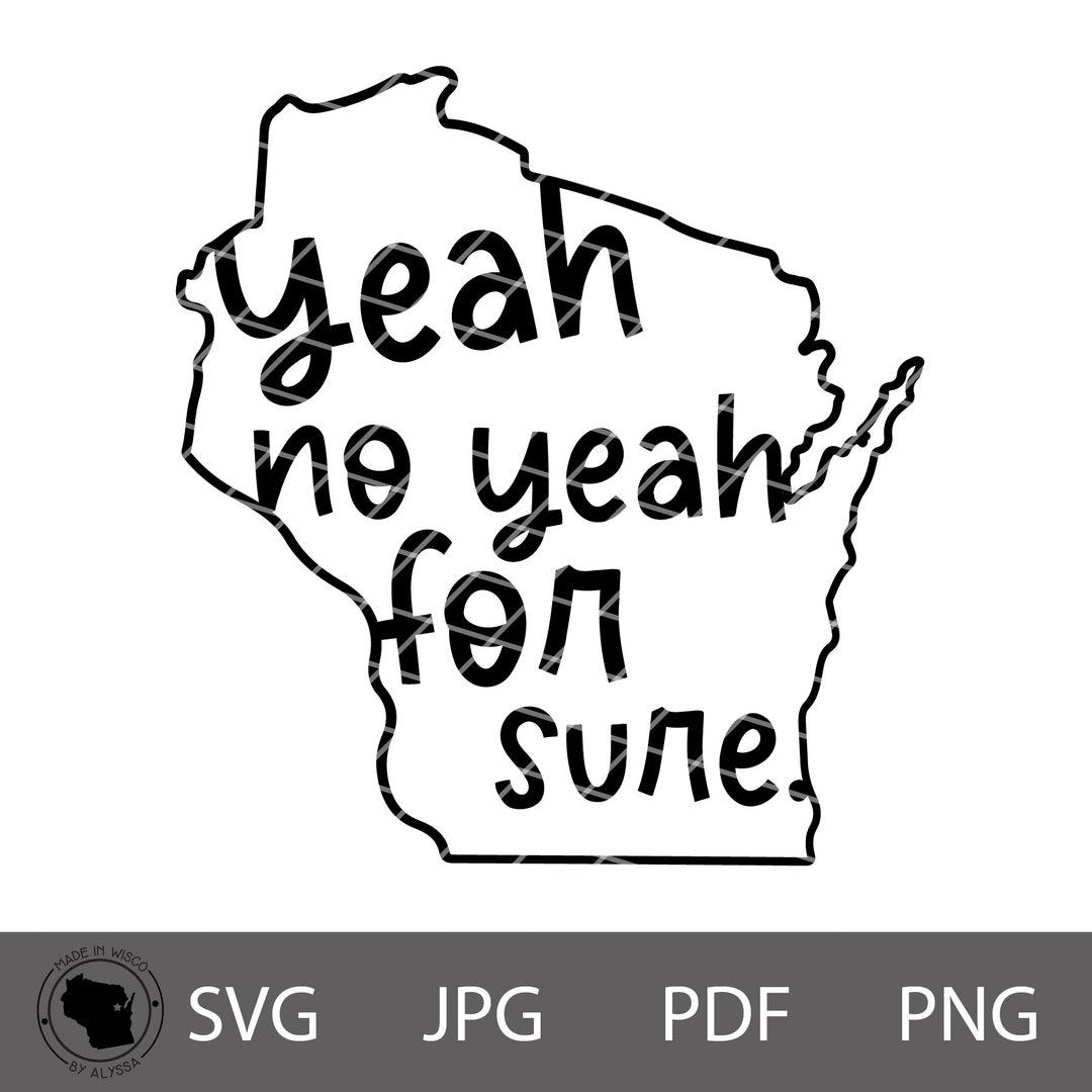 Yeah No Yeah Svg, Wisconsin Slang Svg, Funny Wisconsin Svg, Cricut