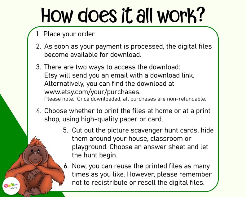 Peut inclure: Un guide &eacute;tape par &eacute;tape sur la fa&ccedil;on d'utiliser un t&eacute;l&eacute;chargement num&eacute;rique pour une chasse au tr&eacute;sor en images. Le guide comprend des instructions sur la fa&ccedil;on d'acc&eacute;der au t&eacute;l&eacute;chargement, d'imprimer les fichiers et de cacher les cartes dans une maison, une salle de classe ou une aire de jeux. Le guide comprend &eacute;galement une note indiquant que les fichiers ne sont pas remboursables.