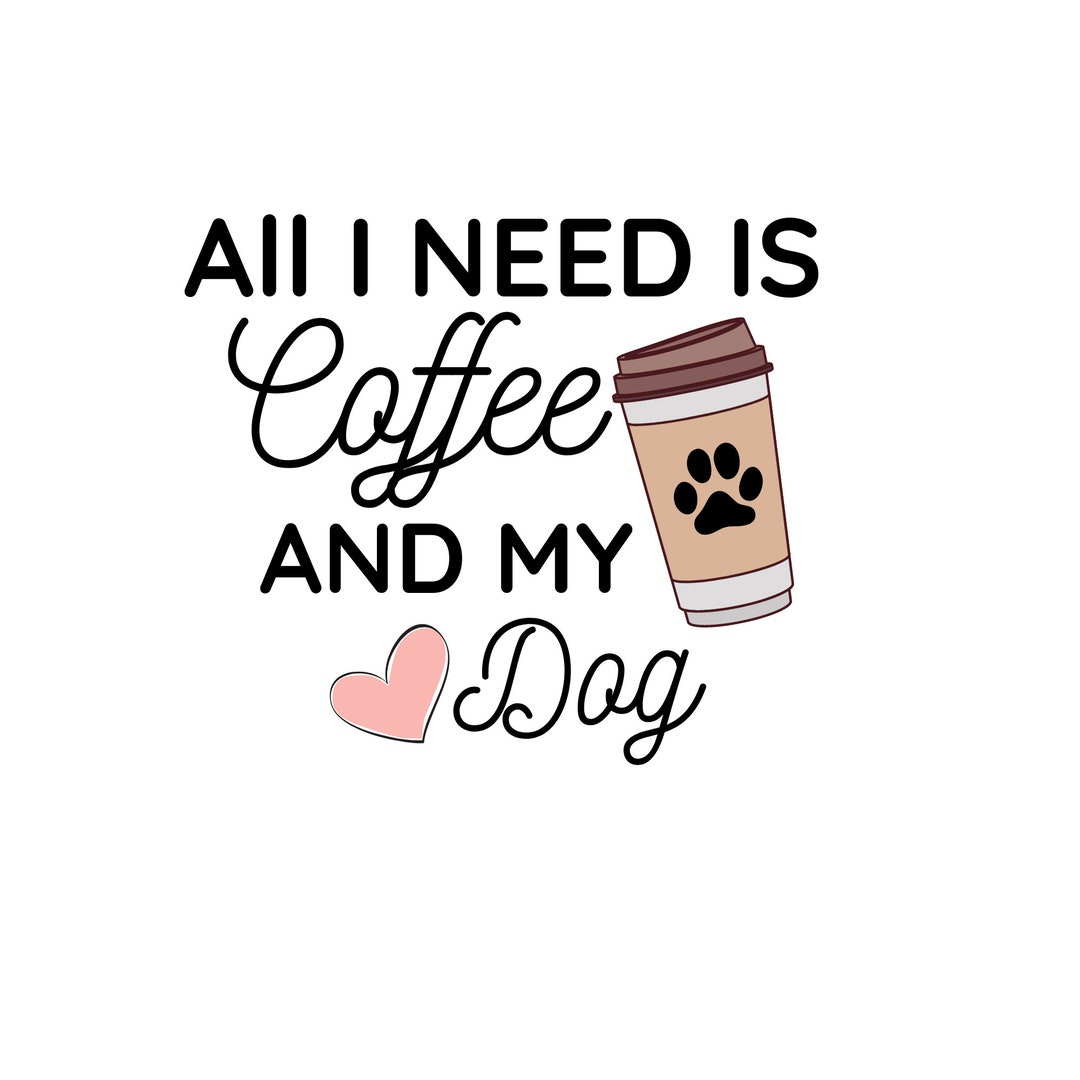 All I Need is Coffee and My Dog Svg Dog Mama Svg Dog Owner Etsy
