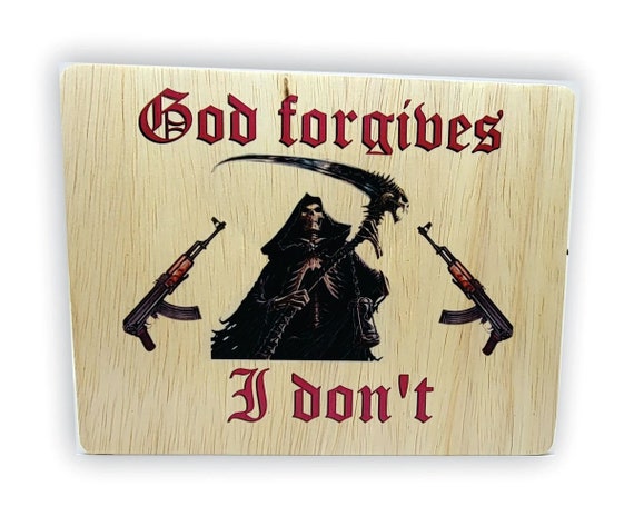 God Forgives, I don't. plaque 7"x9"