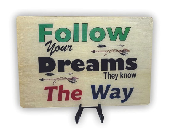 Follow your dreams 5x7"with a stand and resin finish.