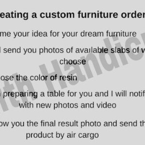 Op de afbeelding: Een vijfstappenplan voor het maken van een bestelling voor maatwerk meubels. De stappen zijn: 1. Vertel me je idee voor je droommeubel, 2. Ik stuur je foto's van beschikbare houten platen om uit te kiezen, 3. Kies de kleur van de hars, 4. Ik maak een tafel voor je klaar en ik zal je op de hoogte houden met nieuwe foto's en video's, 5. Ik laat je de foto van het eindresultaat zien en stuur het product per luchtvracht.
