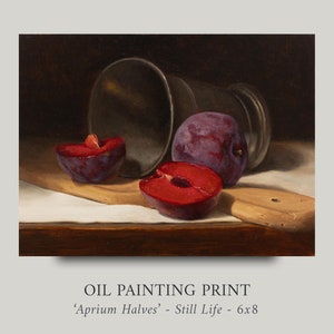 May include: Oil painting print of a still life featuring three plum halves on a wooden cutting board, with a silver cup in the background. The painting is titled 'Aprium Halves - Still Life - 6x8'.