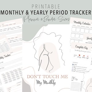 May include: Printable monthly and yearly period tracker planner pages with a minimalist design. The pages include a monthly calendar, yearly calendar, monthly tracker, and a complete key. The text "Don't Touch Me My Monthly" is written in a pink font.