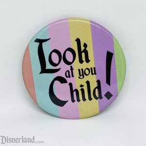 LOWER PRICE - Look at you Child! - Disnerland - 2.5&quot; Button