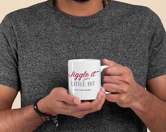 Jiggle It Just A Little Bit - Coffee Mug