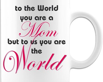 To The world You Are A Mom - Coffee Mug