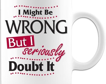 I Might Be Wrong - Coffee Mug