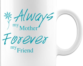 Always My Mother Forever My Friend  - Coffee Mug
