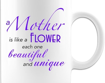 A Mother Is Like A Flower - Coffee Mug