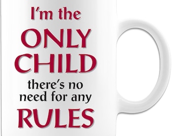 I Am The Only Child- Coffee Mug